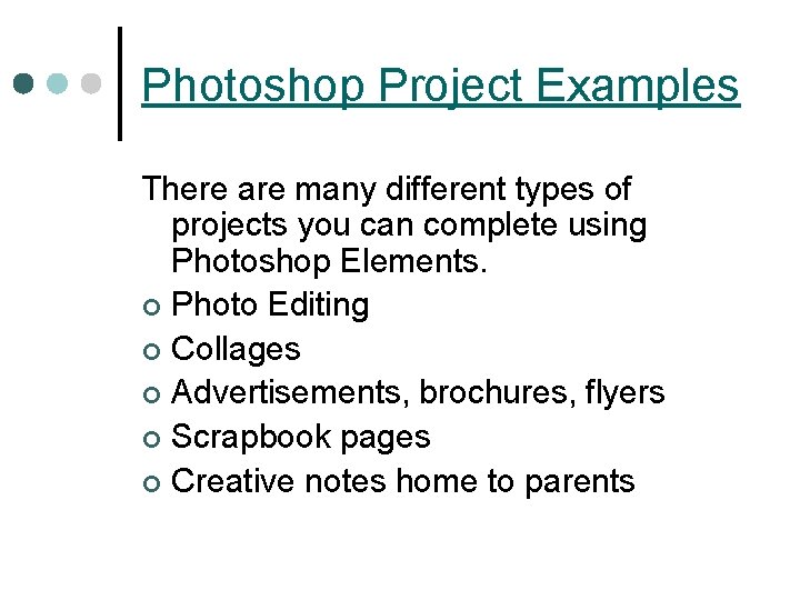 Photoshop Project Examples There are many different types of projects you can complete using