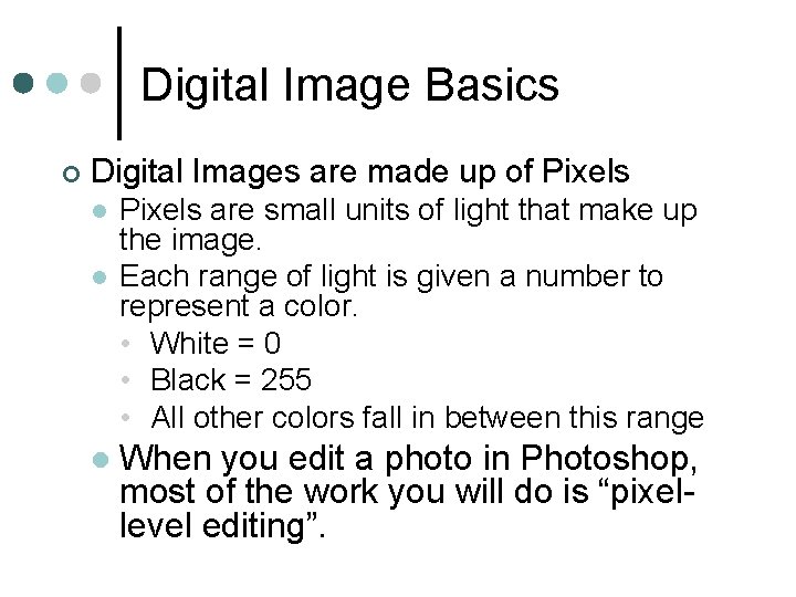 Digital Image Basics ¢ Digital Images are made up of Pixels l l Pixels