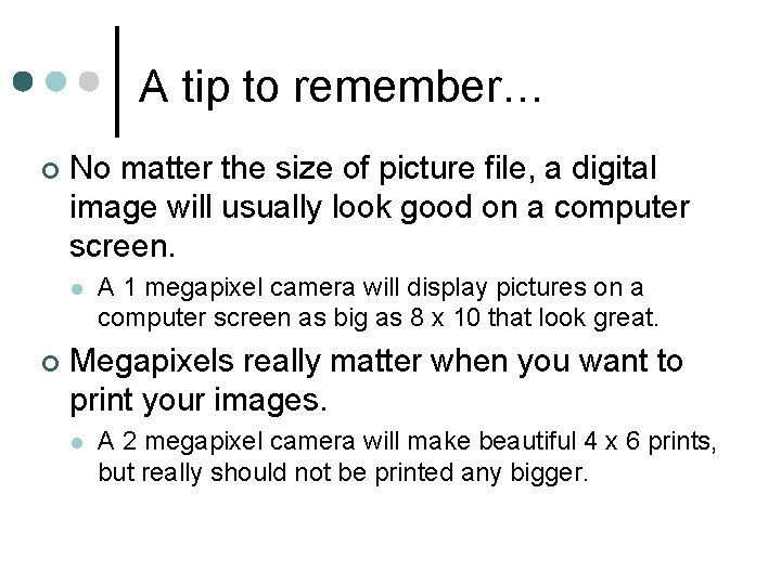 A tip to remember… ¢ No matter the size of picture file, a digital