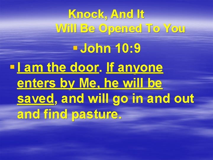 Knock, And It Will Be Opened To You § John 10: 9 § I