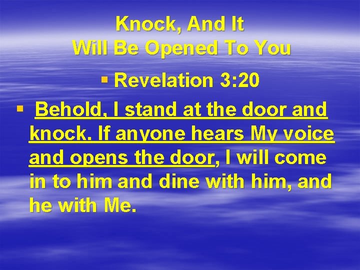 Knock, And It Will Be Opened To You § Revelation 3: 20 § Behold,