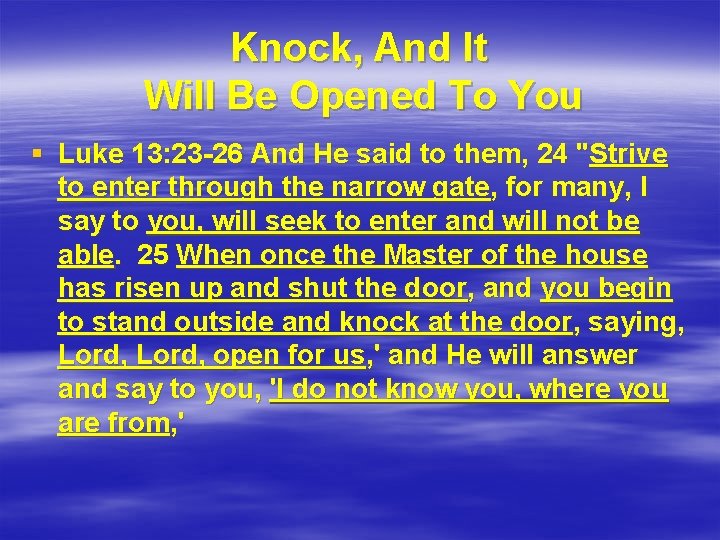 Knock, And It Will Be Opened To You § Luke 13: 23 -26 And
