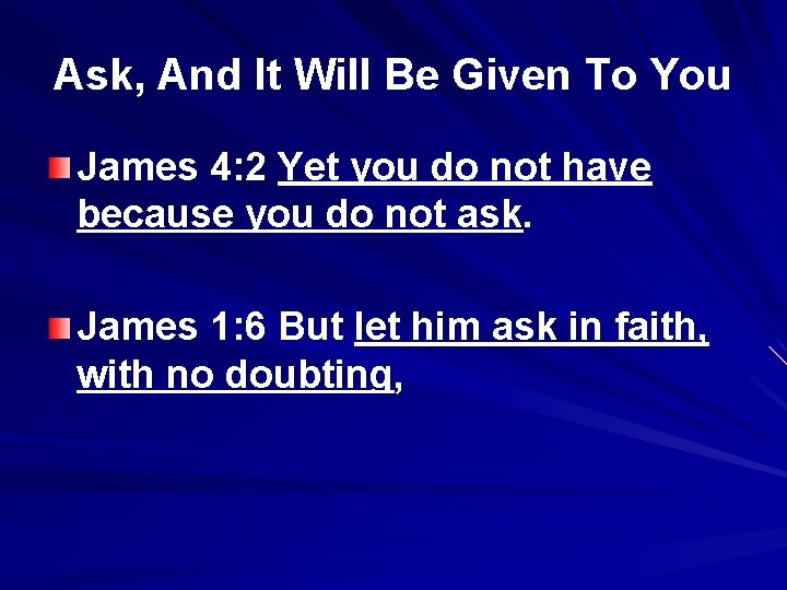 Ask, And It Will Be Given To You James 4: 2 Yet you do