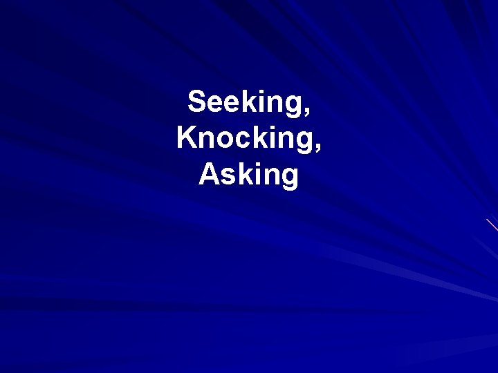 Seeking, Knocking, Asking 