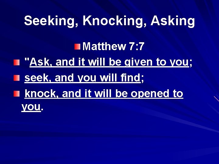 Seeking, Knocking, Asking Matthew 7: 7 "Ask, and it will be given to you;