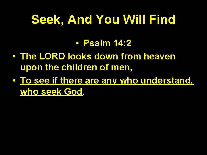 Seek, And You Will Find • Psalm 14: 2 • The LORD looks down