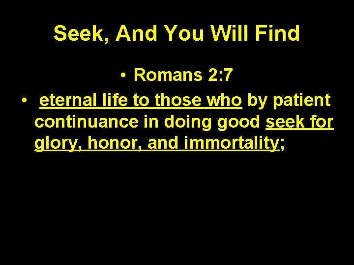 Seek, And You Will Find • Romans 2: 7 • eternal life to those