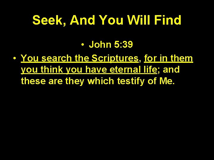 Seek, And You Will Find • John 5: 39 • You search the Scriptures,