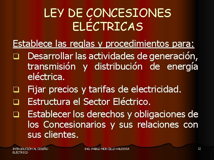 LEY DE CONCESIONES ELÉCTRICAS Establece las reglas y procedimientos para: q Desarrollar las actividades