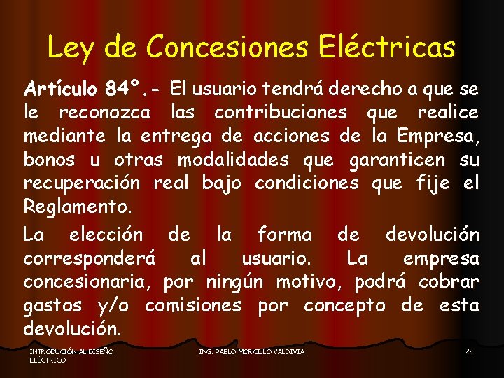 Ley de Concesiones Eléctricas Artículo 84°. - El usuario tendrá derecho a que se