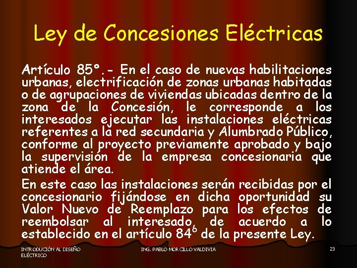 Ley de Concesiones Eléctricas Artículo 85°. - En el caso de nuevas habilitaciones urbanas,