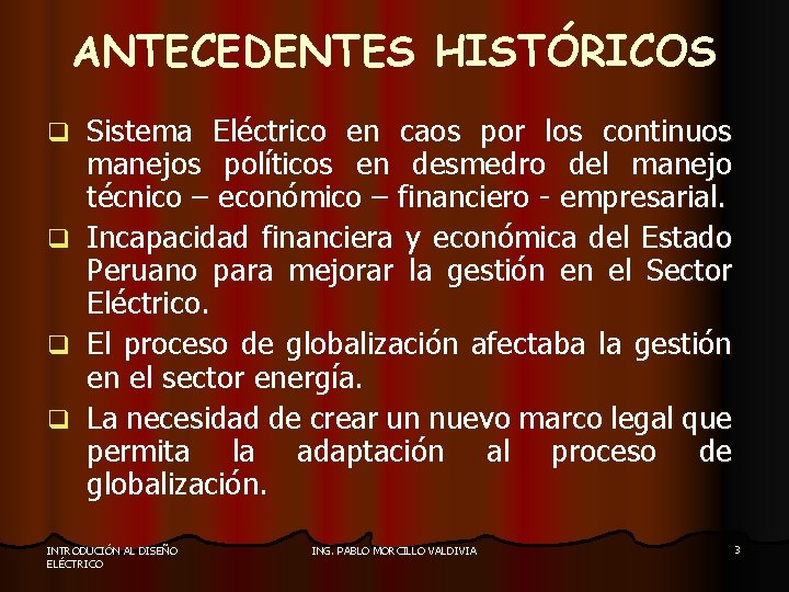 ANTECEDENTES HISTÓRICOS q q Sistema Eléctrico en caos por los continuos manejos políticos en