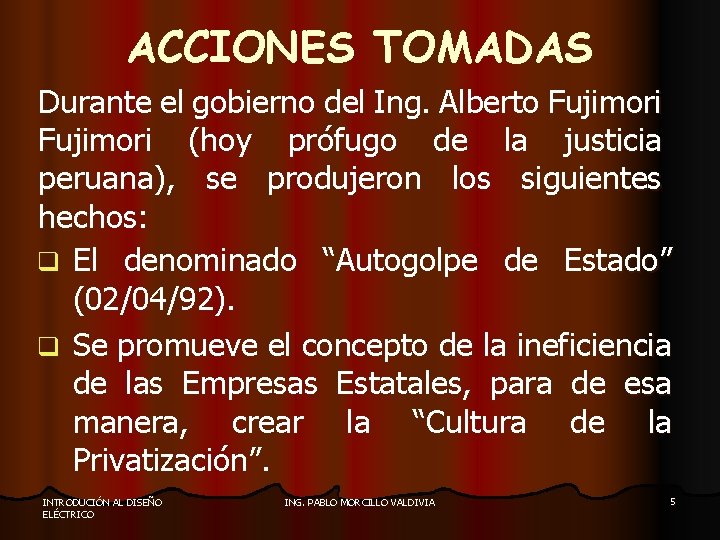 ACCIONES TOMADAS Durante el gobierno del Ing. Alberto Fujimori (hoy prófugo de la justicia