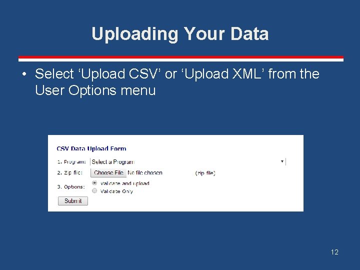 Uploading Your Data • Select ‘Upload CSV’ or ‘Upload XML’ from the User Options