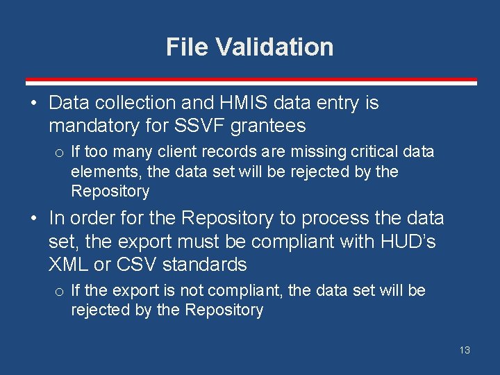 File Validation • Data collection and HMIS data entry is mandatory for SSVF grantees