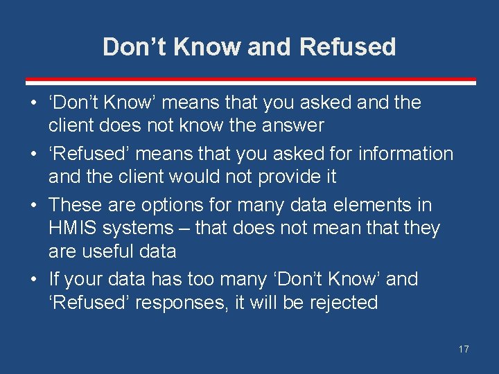 Don’t Know and Refused • ‘Don’t Know’ means that you asked and the client