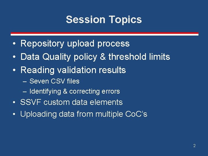 Session Topics • Repository upload process • Data Quality policy & threshold limits •