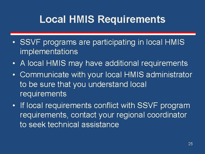 Local HMIS Requirements • SSVF programs are participating in local HMIS implementations • A