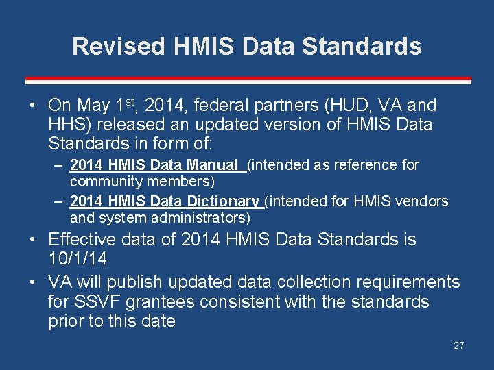 Revised HMIS Data Standards • On May 1 st, 2014, federal partners (HUD, VA