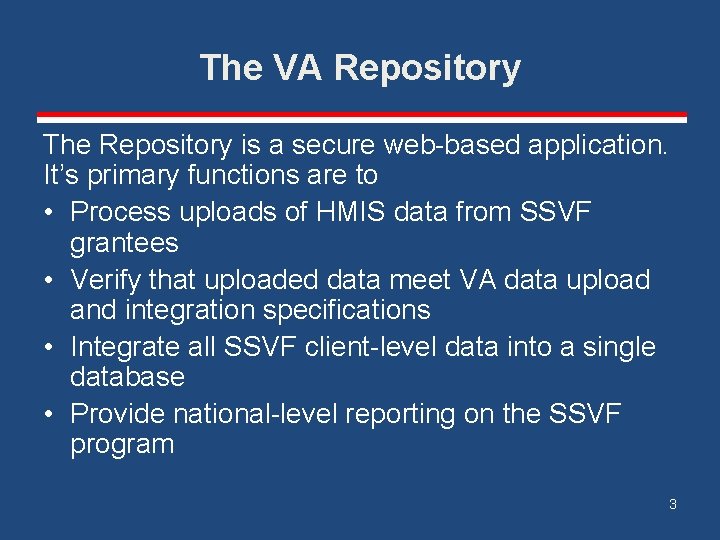 The VA Repository The Repository is a secure web-based application. It’s primary functions are