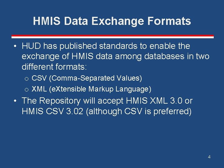 HMIS Data Exchange Formats • HUD has published standards to enable the exchange of