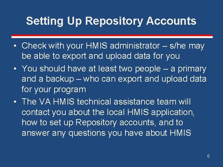 Setting Up Repository Accounts • Check with your HMIS administrator – s/he may be