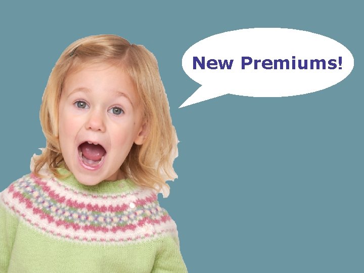 New Premiums! 