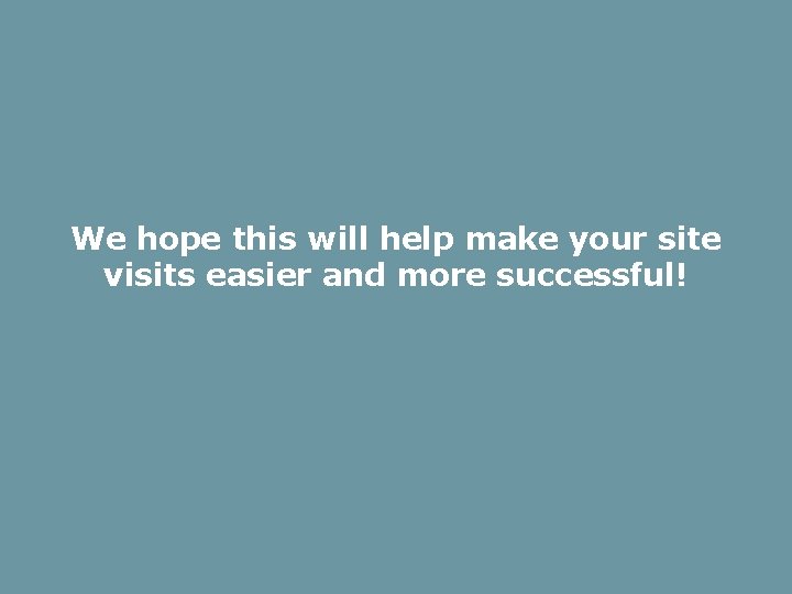 We hope this will help make your site visits easier and more successful! 
