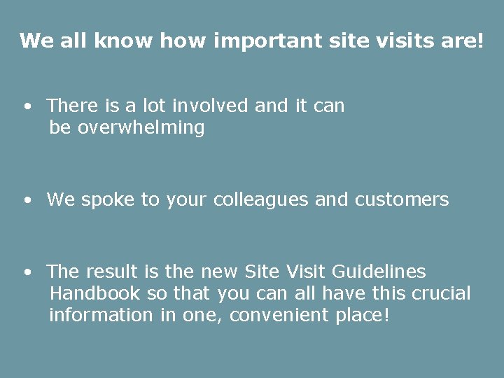 We all know how important site visits are! • There is a lot involved