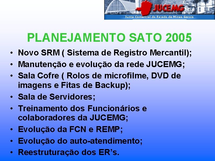 PLANEJAMENTO SATO 2005 • Novo SRM ( Sistema de Registro Mercantil); • Manutenção e