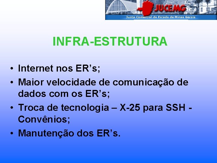 INFRA-ESTRUTURA • Internet nos ER’s; • Maior velocidade de comunicação de dados com os