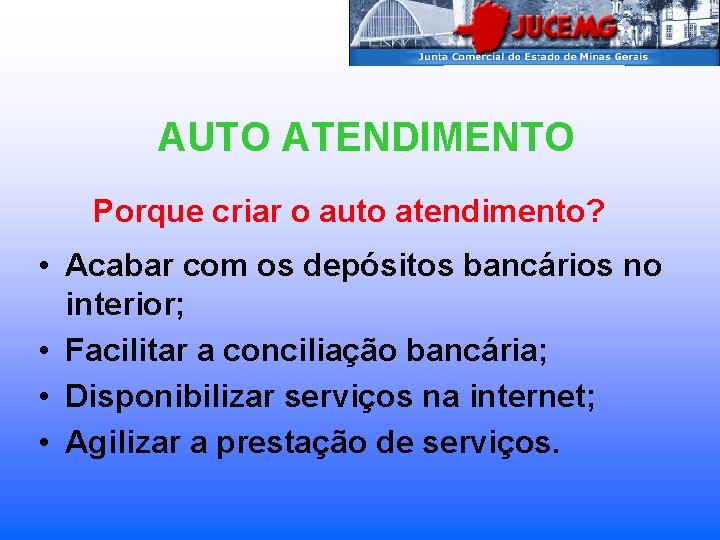 AUTO ATENDIMENTO Porque criar o auto atendimento? • Acabar com os depósitos bancários no