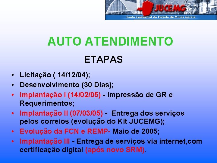 AUTO ATENDIMENTO ETAPAS • Licitação ( 14/12/04); • Desenvolvimento (30 Dias); • Implantação I