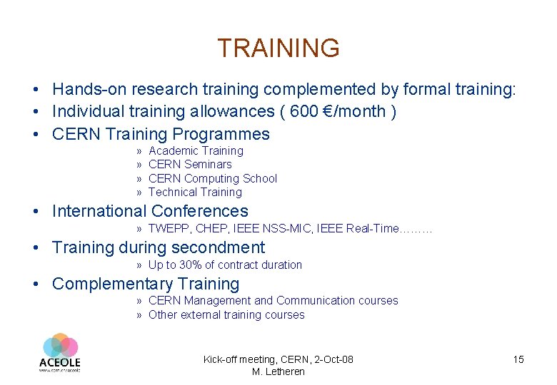 TRAINING • Hands-on research training complemented by formal training: • Individual training allowances (