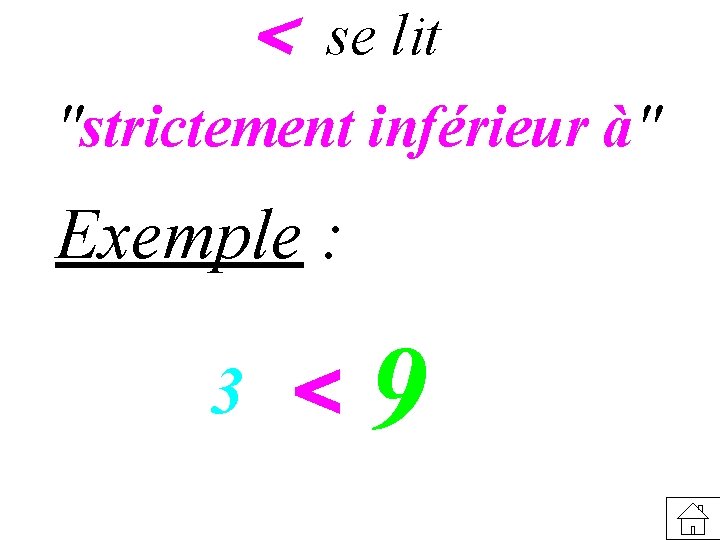 < se lit "strictement inférieur à" Exemple : 3 < 9 