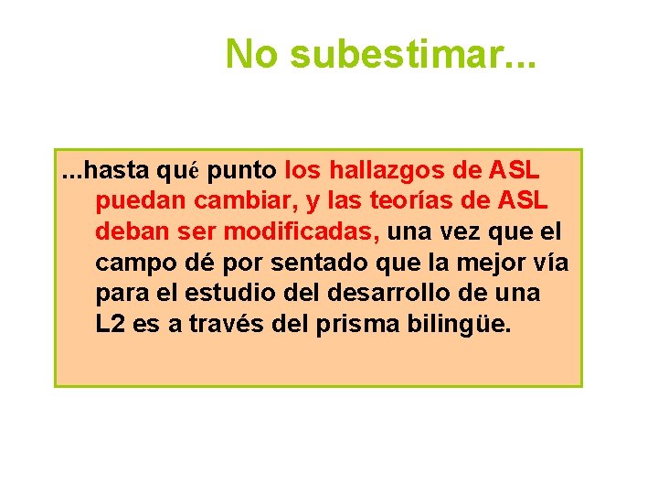 No subestimar. . . hasta qué punto los hallazgos de ASL puedan cambiar, y