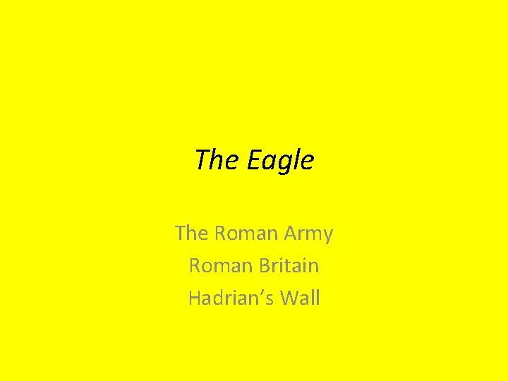 The Eagle The Roman Army Roman Britain Hadrian’s Wall 