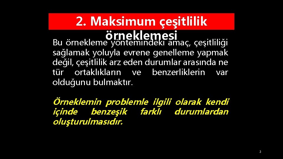 2. Maksimum çeşitlilik örneklemesi Bu örnekleme yöntemindeki amaç, çeşitliliği sağlamak yoluyla evrene genelleme yapmak