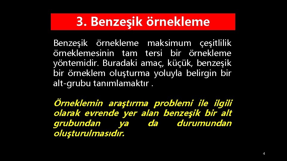 3. Benzeşik örnekleme maksimum çeşitlilik örneklemesinin tam tersi bir örnekleme yöntemidir. Buradaki amaç, küçük,