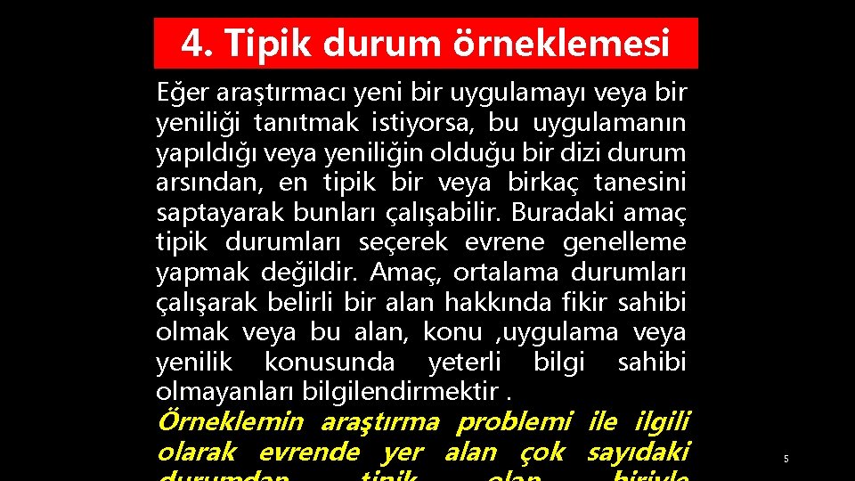 4. Tipik durum örneklemesi Eğer araştırmacı yeni bir uygulamayı veya bir yeniliği tanıtmak istiyorsa,