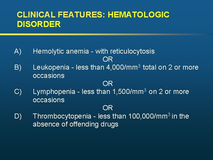 CLINICAL FEATURES: HEMATOLOGIC DISORDER A) B) C) D) Hemolytic anemia - with reticulocytosis OR