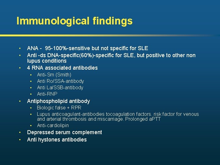 Immunological findings • • • ANA - 95 -100%-sensitive but not specific for SLE