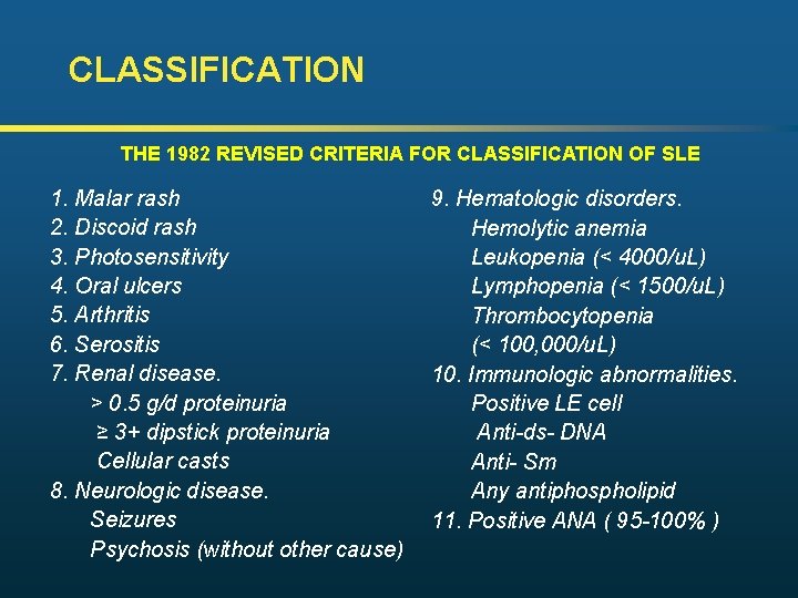 CLASSIFICATION THE 1982 REVISED CRITERIA FOR CLASSIFICATION OF SLE 1. Malar rash 2. Discoid