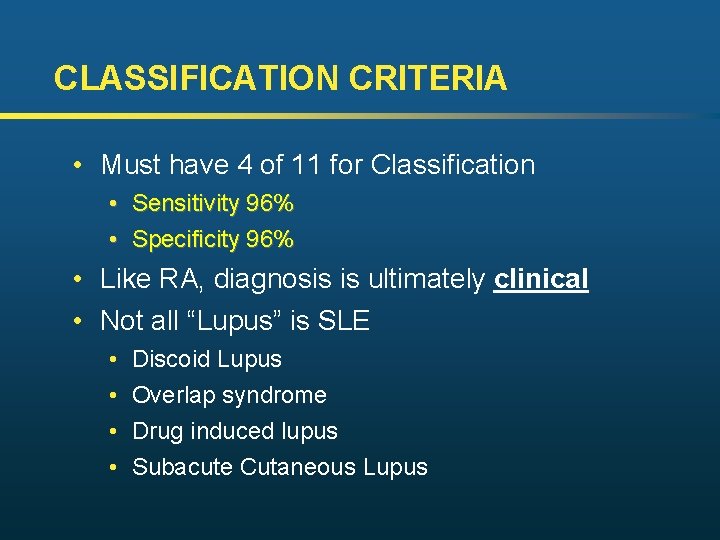 CLASSIFICATION CRITERIA • Must have 4 of 11 for Classification • • Sensitivity 96%
