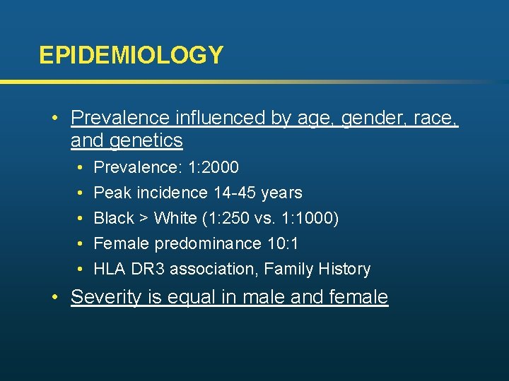 EPIDEMIOLOGY • Prevalence influenced by age, gender, race, and genetics • • • Prevalence: