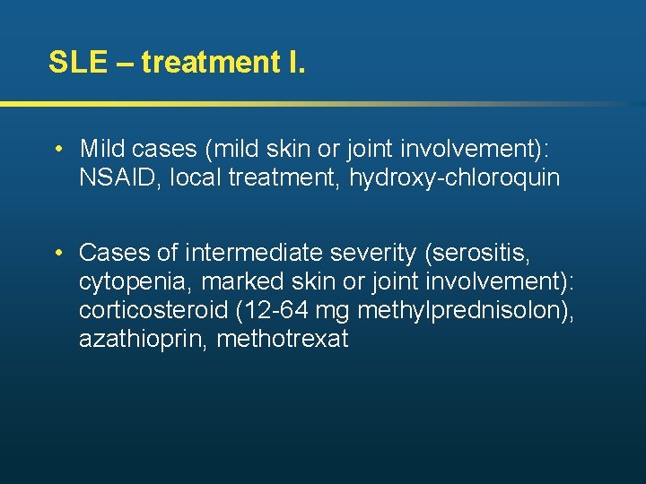 SLE – treatment I. • Mild cases (mild skin or joint involvement): NSAID, local