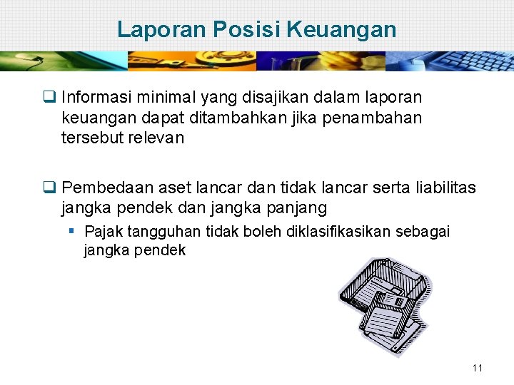 Laporan Posisi Keuangan q Informasi minimal yang disajikan dalam laporan keuangan dapat ditambahkan jika