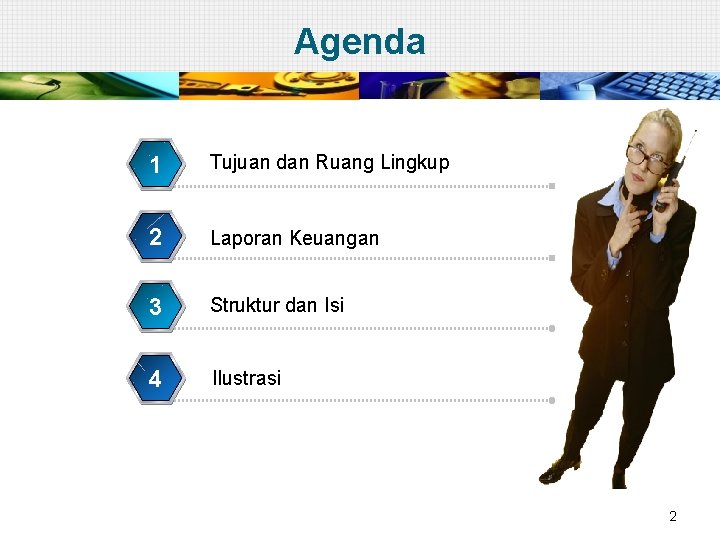 Agenda 1 Tujuan dan Ruang Lingkup 2 Laporan Keuangan 3 Struktur dan Isi 4