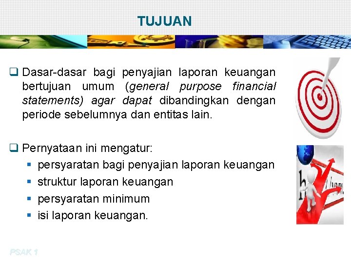 TUJUAN q Dasar-dasar bagi penyajian laporan keuangan bertujuan umum (general purpose financial statements) agar