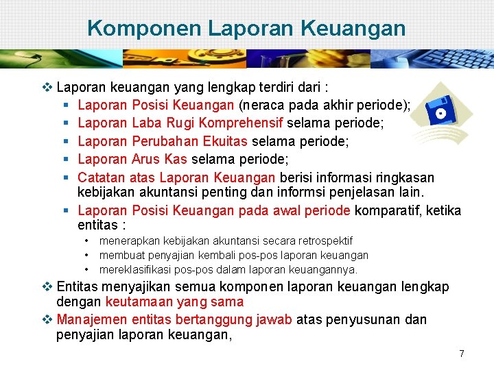 Komponen Laporan Keuangan v Laporan keuangan yang lengkap terdiri dari : § Laporan Posisi